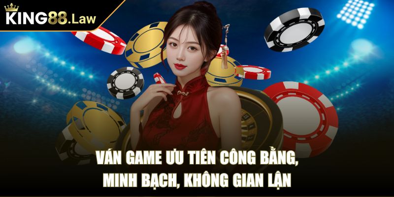 Ván game ưu tiên công bằng, minh bạch, không gian lận