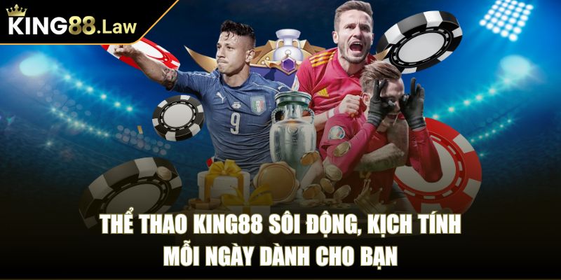 Thể thao King88 sôi động, kịch tính mỗi ngày dành cho bạn